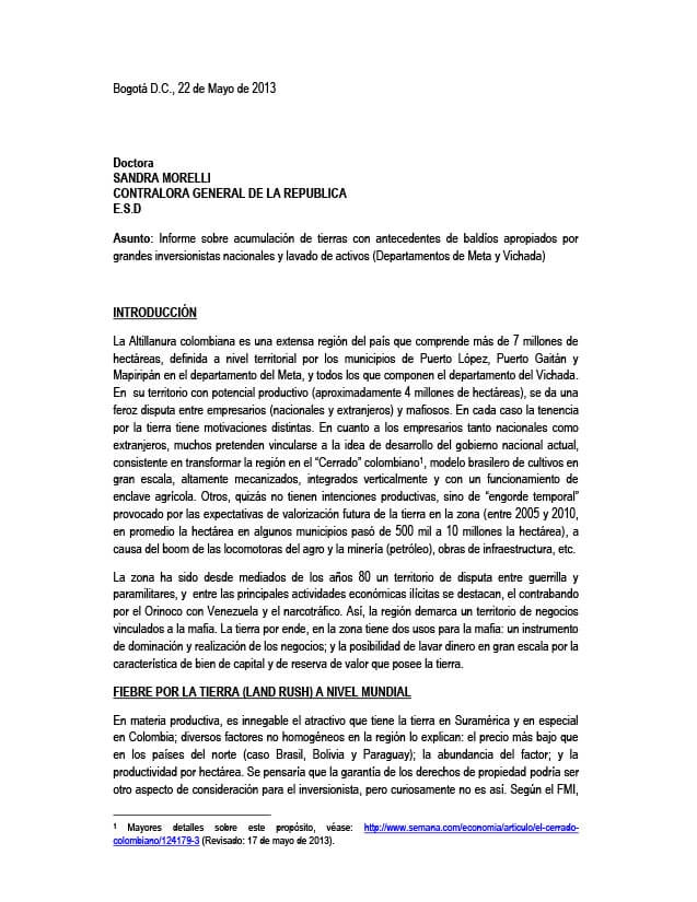 Informe sobre acumulación de tierras en la Altillanura colombiana  (Departamentos de Meta y Vichada) con antecedentes de baldíos apropiados por grandes inversionistas nacionales y lavado de activos.
En su territorio con potencial productivo se da una feroz disputa entre empresarios y mafiosos.