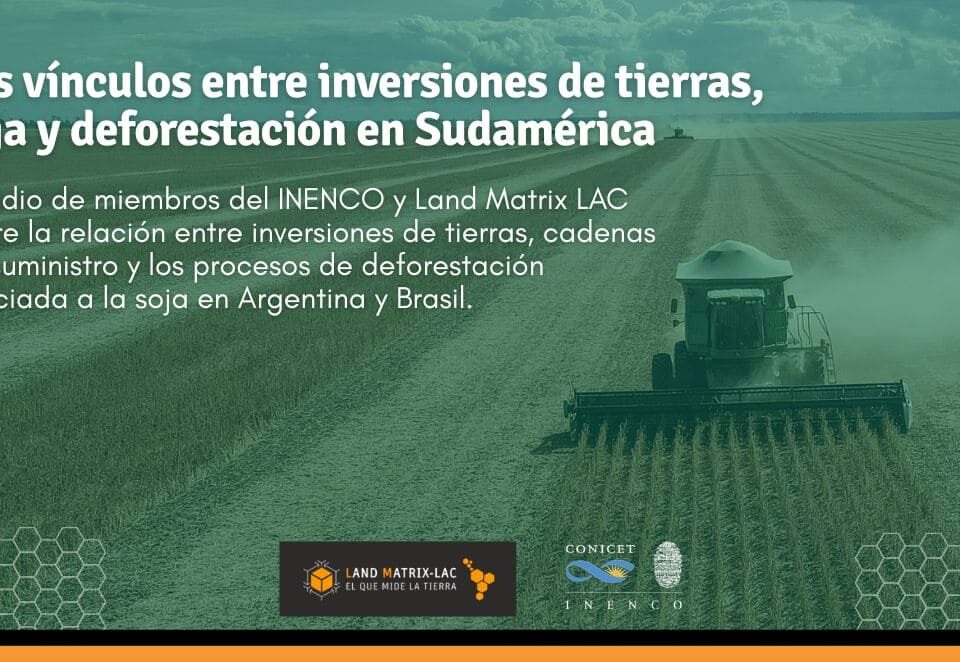 Slider noticia Land Matrix - Los vínculos entre inversiones de tierra, soja y deforestación en Sudamérica