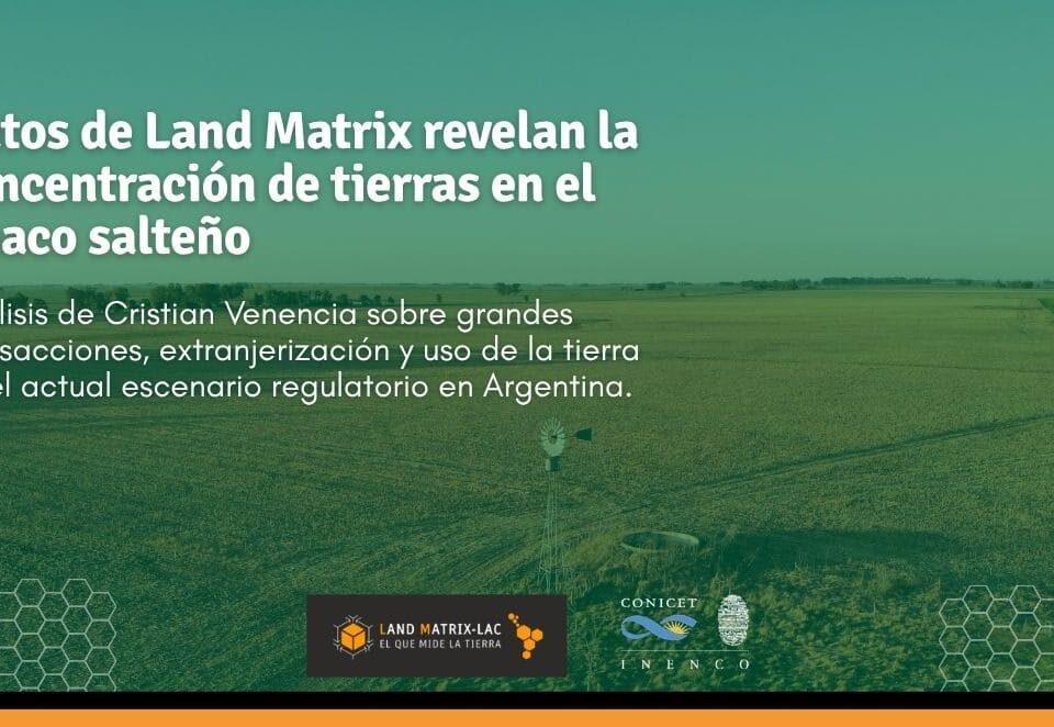 Datos de Land Matrix revelan la concentración de tierras en el Chaco salteño (1)